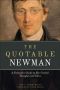 The Quotable Newman · A Definitive Guide to John Henry Newman's Central Thoughts and Ideas