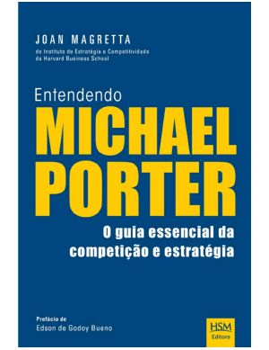 Entendendo Michael Porter - O Guia Essencial Da Competição E Estratégia