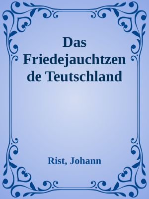 Das Friedejauchtzende Teutschland