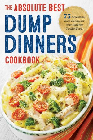 The Absolute Best Dump Dinners Cookbook