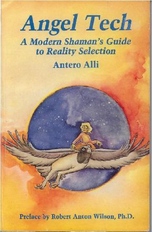 Angel Tech: A Modern Shaman's Guide to Reality Selection