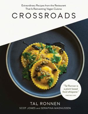 Crossroads · Extraordinary Recipes From the Restaurant That Is Reinventing Vegan Cuisine