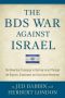 The BDS War Against Israel · the Orwellian Campaign to Destroy Israel Through the Boycott, Divestment and Sanctions Movement