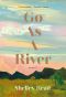 Go as a River, A novel