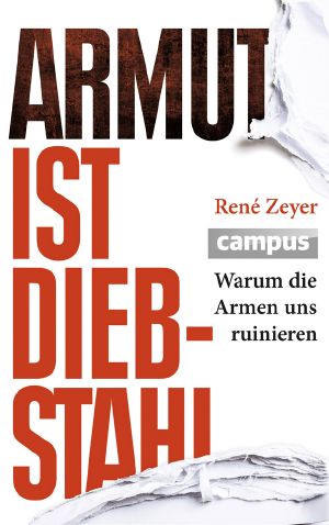 Armut ist Diebstahl · Warum die Armen uns ruinieren