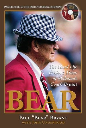 Bear · the Hard Life & Good Times of Alabama's Coach Bryant