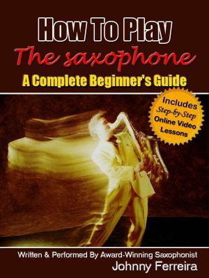 How to Play the Saxophone - a Complete Beginner's Guide