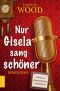 Nur Gisela sang schöner (Dorfkrimi) · Familie Jupp Backes ermittelt!