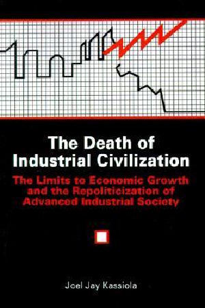 The Death of Industrial Civilization · the Limits to Economic Growth and the Repoliticization of Advanced Industrial Society