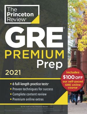 Princeton Review GRE Premium Prep 2021 · 6 Practice Tests + Review & Techniques + Online Tools · 6 Practice Tests + Review & Techniques + Online Tools