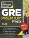 Princeton Review GRE Premium Prep 2021 · 6 Practice Tests + Review & Techniques + Online Tools · 6 Practice Tests + Review & Techniques + Online Tools