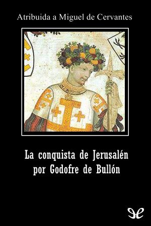 La conquista de Jerusalén por Godofre de Bullón