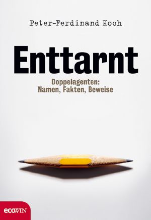 Enttarnt · Doppelagenten · Namen, Fakten, Beweise