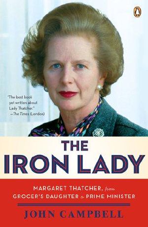 The Iron Lady · Margaret Thatcher, From Grocer's Daughter to Prime Minister