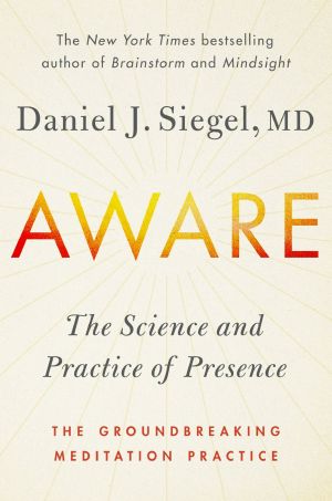 Aware, The Science and Practice of Presence--The Groundbreaking Meditation Practice