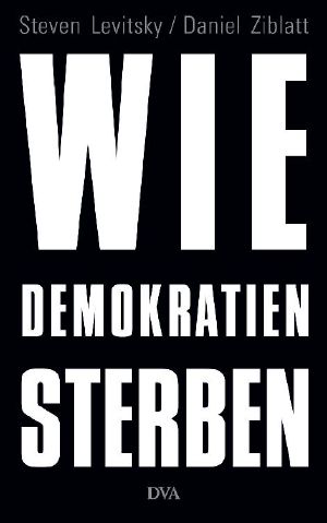 Wie Demokratien sterben · Und was wir dagegen tun können