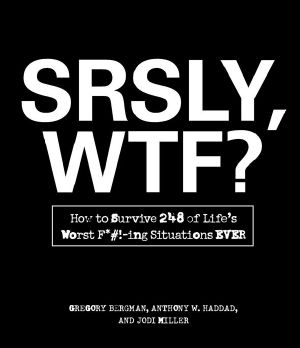 SRSLY, WTF?: How to Survive 248 of Life's Worst F_#!-ing Situations EVER