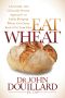 Eat Wheat · A Scientific and Clinically-Proven Approach to Safely Bringing Wheat and Dairy Back Into Your Diet