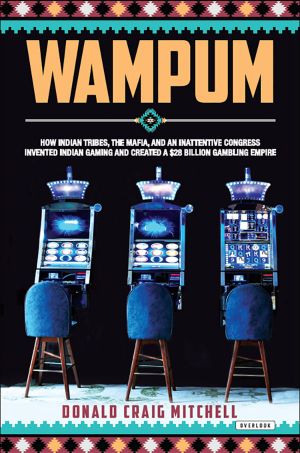 Wampum · How Indian Tribes, the Mafia, and an Inattentive Congress Invented Indian Gaming and Created a $28 Billion Gambling Empire