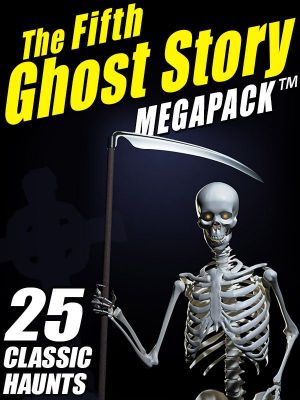 The Fifth Ghost Story MEGAPACK ™ · 25 Classic Haunts