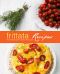 Frittata Recipes · 100 Delicious Frittata Recipes (2nd Edition)