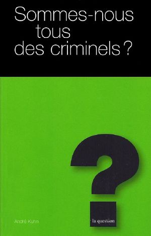 Sommes-Nous Tous Des Criminels ?