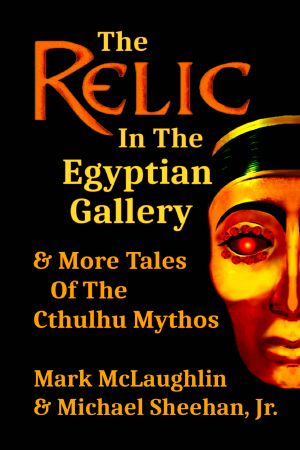 The Relic In The Egyptian Gallery & More Tales Of The Cthulhu Mythos