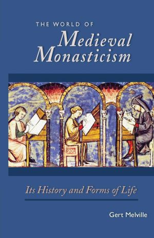 The World of Medieval Monasticism · Its History and Forms of Life (Cistercian Studies)