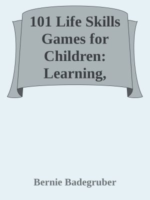 101 Life Skills Games for Children · Learning, Growing, Getting Along (Ages 6-12) (SmartFun Activity Books)