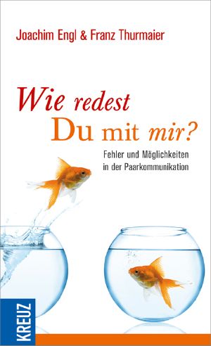 Wie redest du mit mir · Fehler und Möglichkeiten in der Paarkommunikation