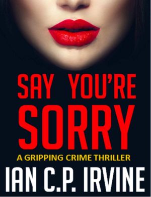 Say You're Sorry · A Gripping Crime Thriller (A DCI Campbell McKenzie Detective Conspiracy Thriller No 1)