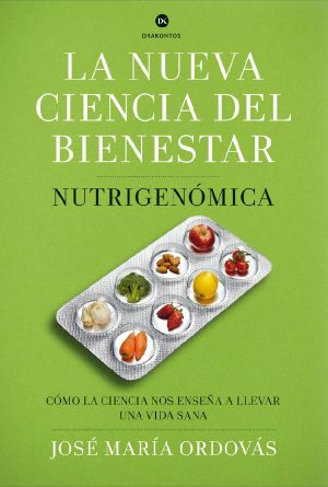 La nueva ciencia del bienestar · Nutrigenómica. Cómo la ciencia nos enseña a llevar una vida sana.