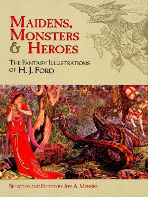 Maidens, Monsters and Heroes · the Fantasy Illustrations of H. J. Ford (Dover Fine Art, History of Art)