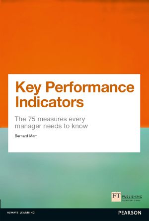 Key Performance Indicators (KPI) · the 75 Measures Every Manager Needs to Know (Financial Times Series)