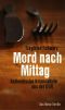 Mord nach Mittag · Authentische Kriminalfälle aus der DDR