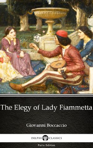 The Elegy of Lady Fiammetta by Giovanni Boccaccio--Delphi Classics (Illustrated)