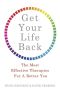 Get Your Life Back · the Most Effective Therapies for a Better You