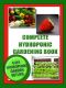 COMPLETE HYDROPONIC GARDENING BOOK · 6 DIY Garden Set Ups for Growing Vegetables, Strawberries, Lettuce, Herbs and More. (Lifestyle)