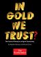 In Gold We Trust? The Future of Money in an Age of Uncertainty (Kindle Single)