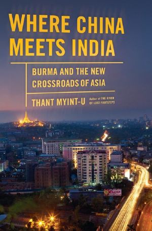 Where China Meets India · Burma and the New Crossroads of Asia