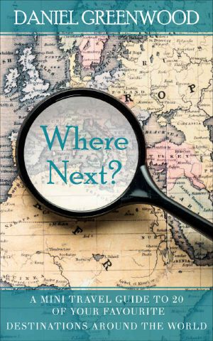 Where Next? · A Mini Travel Guide to 20 of Your Favourite Destinations Around the World