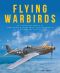 Flying Warbirds · an Illustrated Profile of the Flying Heritage Collection's Rare WWII-Era Aircraft