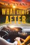 What Comes After (Road Trip Romance Book 15)