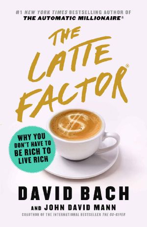 The Latte Factor · Why You Don't Have to Be Rich to Live Rich