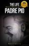 The Life and Prayers of Saint Padre Pio