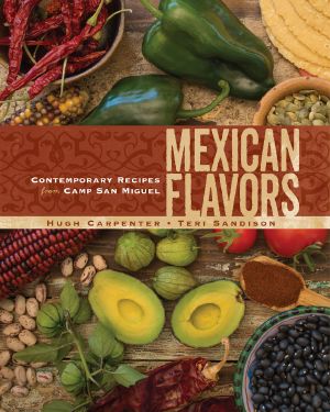 Mexican Flavors · Contemporary Recipes from Camp San Miguel (9781449458478)