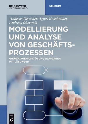 Modellierung und Analyse von Geschäftsprozessen · Grundlagen und Übungsaufgaben mit Lösungen