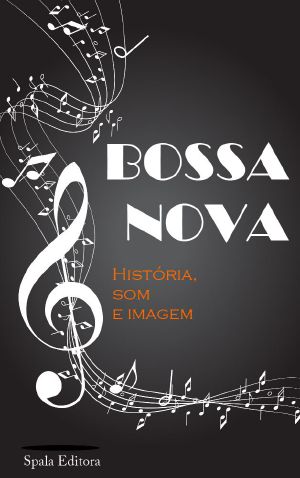 Bossa Nova - História Som E Imagem