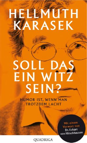 Soll das ein Witz sein? · Humor ist , wenn man trotzdem lacht