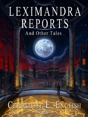 Leximandra Reports, and Other Tales